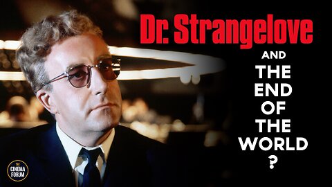 Dr. Strangelove & The Threat of Nuclear War