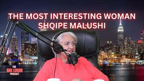 The Most Interesting Woman - Shqipe Malushi