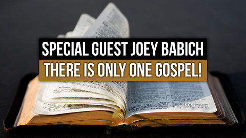 Special Guest Joey Babich: There is Only One Gospel!