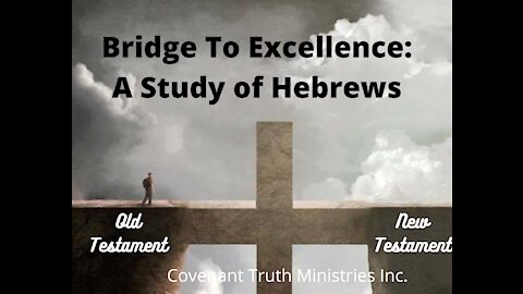 Bridge To Excellence - A Study of Hebrews - Lesson 10 - Better Covenant, Better Promises