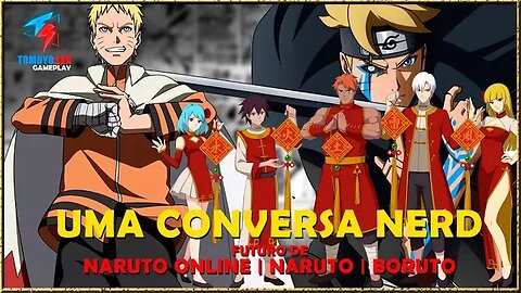 FUTURO DE NARUTO ONLINE | NARUTO SHIPPUDEN | BORUTO [UMA CONVERSA DE NERD] #tomoyosan #boruto