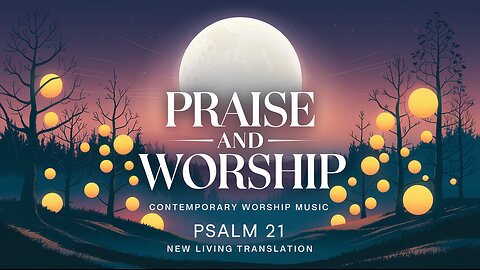 Psalm 21 (NLT) - Praise & Worship - Contemporary