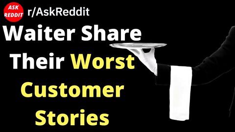 Waiter Share Their Worst Customer Stories (AskReddit Stories)