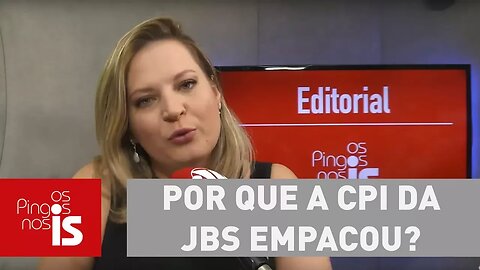 Editorial: Por que a CPI da JBS empacou?