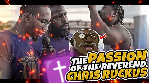 THE PASSION OF REVEREND CHRIS RUCKUS