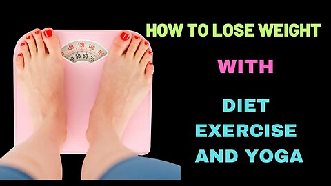 How to lose weight with diet exercise and yoga