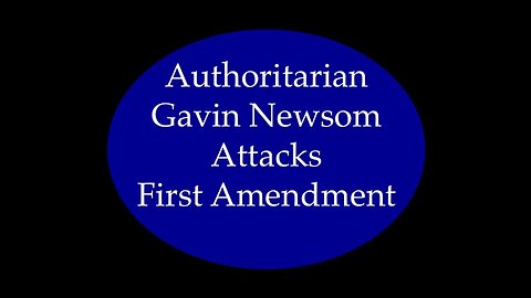 Authoritarian Gavin Newsome Attacks First Amendment