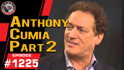 Anthony Cumia Part 2 | Nick Di Paolo Show #1225