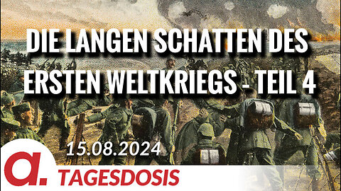 Die langen Schatten des Ersten Weltkriegs – Teil 4 | Von Wolfgang Effenberger