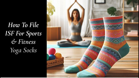 Mastering ISF for Sports, Fitness, and Yoga Socks: A Guide to Smooth Imports