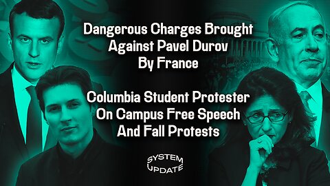 Dangerous Charges Brought Against Pavel Durov By France; Columbia Student Protester On Campus Free Speech And Fall Protests | SYSTEM UPDATE #324