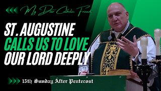 St. Augustine Calls Us To Love Our Lord Deeply | 15th Sunday After Pentecost (2024)