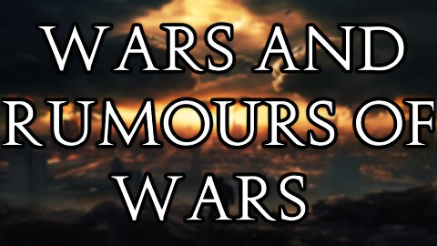 Wars and Rumors of War