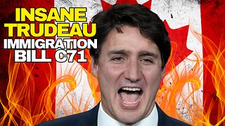 INSANE Trudeau Mass Immigration Bill C71