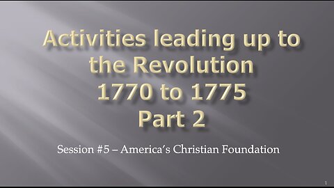 Activities leading p to the Revolution - Part 2 - Session #5 - America's Christian Foundation