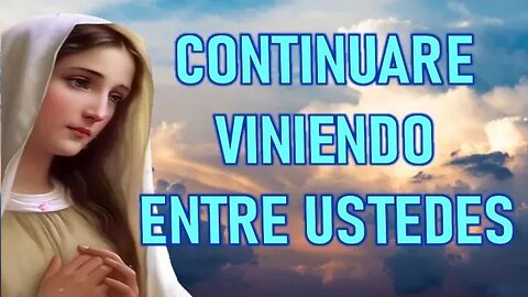 CONTINUARE VINIENDO ENTRE USTEDES - MENSAJE DE LA VIRGEN MARÍA A VALERIA COPPONI