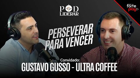 PERSEVERAR PARA VENCER com Gustavo Gusso - Ultra Coffee | PodLiderar EP. 6