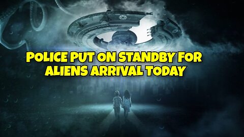 POLICE ON STANDBY FOR ALIENS TO ARRIVAL TODAY