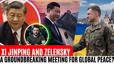 Xi Jinping and Zelensky: A Groundbreaking Meeting for Global Peace?