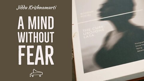 J Krishnamurti | Then the mind can use thought without creating fear | piano A-Loven