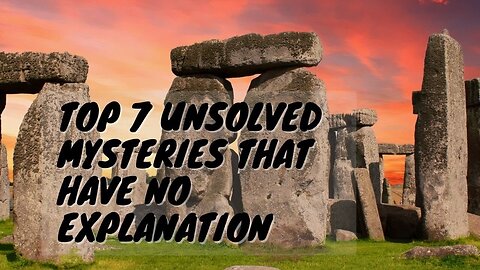 Top 7 Unsolved Mysteries That Have No Explanation