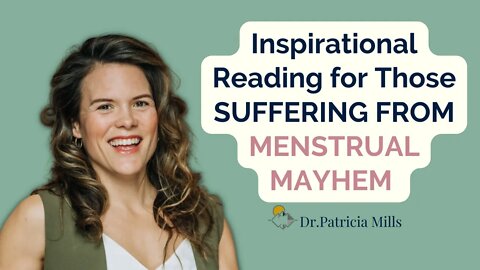 Inspirational reading for those suffering from menstrual mayhem | Dr. Patricia Mills, MD