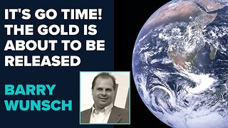 Barry Wunsch Prophetic Word: It's Go Time! The Gold Is About to Be Released! | Aug 23 2024