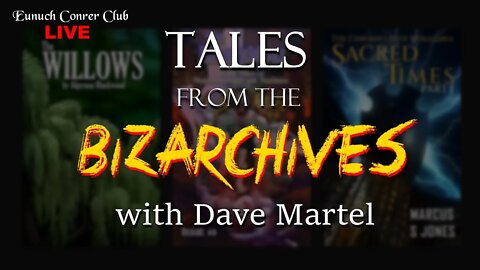 Eunuch Corner Club 62 - Tales from the Bizarchives with Dave Martel