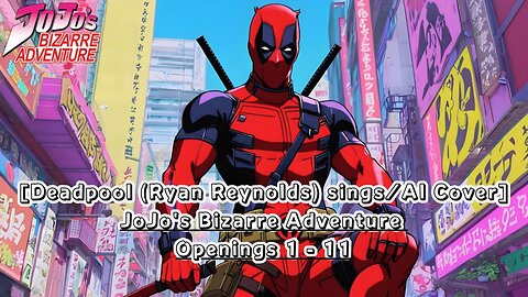 [Deadpool sings/AI Cover] JoJo's Bizarre Adventure Opening 1- 11