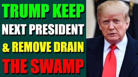 EPIC NEWS UPDATE TODAY - TRUMP KEEP NEXT PRESIDENT & REMOVE DRAIN THE SWAMP