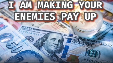 IT'S TIME FOR YOUR ENEMIES TO PAY UP