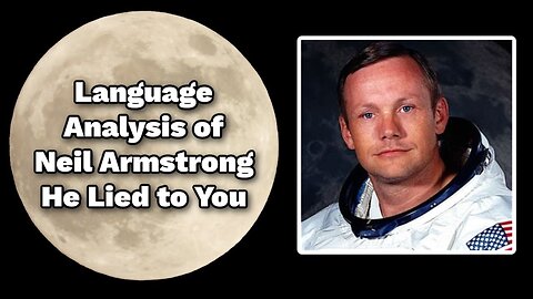 Language Analysis of Neil Armstrong Says He Lied to You - Moon Landing Hoax