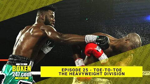 Toe-To-Toe The Heavyweight Division | Boxen247 with Kristian | Talkin Fight