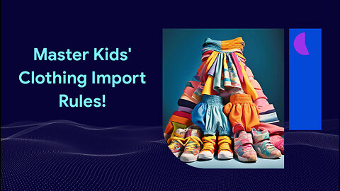 Unlocking the Secrets: Importing Children's Clothing and Footwear Safely