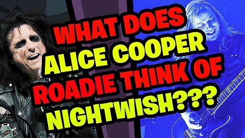 What does ALICE COOPER Roadie think of NIGHTWISH???