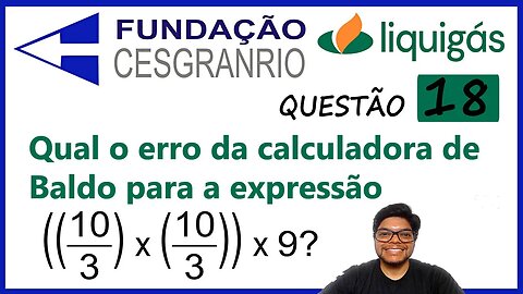 Questão 18 Liquigás CESGRANRIO | Erro da Calculadora |