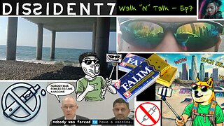 Dissident7 Walk 'n' Talk Ep7 - Nobody was Forced To Get A Vaccine, Vaping, 911 WTC Collapse and More