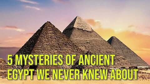 5 Mysteries of Ancient Egypt We Never Knew About