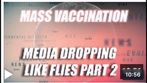 Mass Vaccination: MEDIA dropping like flies - Part 2