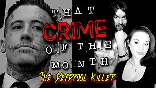 Ep. 01 That CRIME of the Month: "The Deadpool Killer"