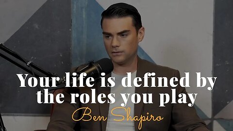 Ben Shapiro, Your Life Is Defined By The Roles You Play