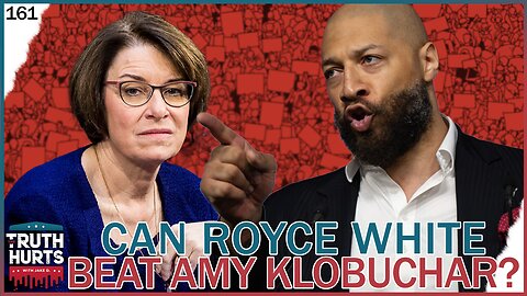 Truth Hurts #161 - Can Royce White BEAT Amy Klobuchar?