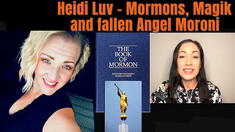 Heidi Luv - Breaking The Spell of Mormonism: Joseph Smith, Solomonian Magik and Fallen Angel Maroni