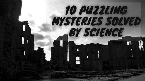 10 Puzzling Mysteries Solved By Science