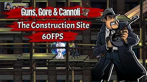 Guns Gore and Cannoli Chapter 11 The Construction Site - 1080p 60FPS