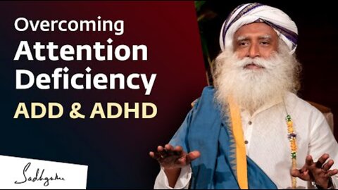 Overcoming Attention Deficiency - ADD & ADHD | Sadhguru