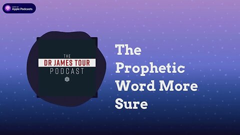 The Prophetic Word More Sure - II Peter 1, Part 4 - The James Tour Podcast