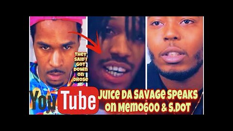 JUICE DA SAVAGE SPEAKS ON MEME 600 AND S.DOT