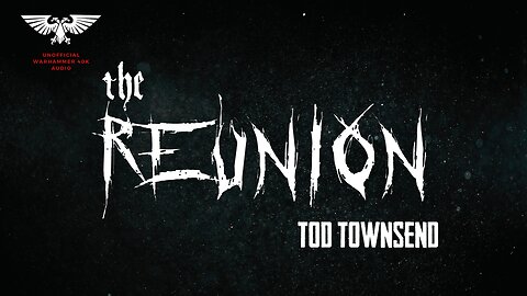 THE REUNION - UNOFFICIAL WARHAMMER 40K AUDIO