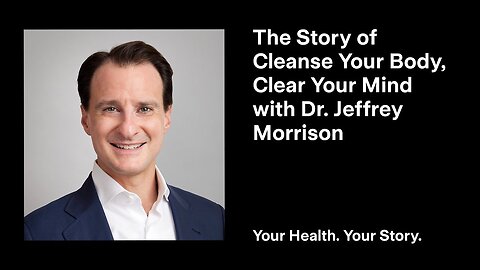 The Story of Cleanse Your Body, Clear Your Mind with Dr. Jeffrey Morrison